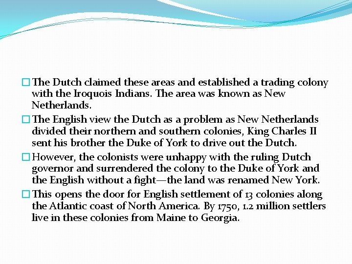 �The Dutch claimed these areas and established a trading colony with the Iroquois Indians.