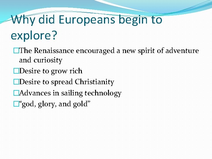 Why did Europeans begin to explore? �The Renaissance encouraged a new spirit of adventure