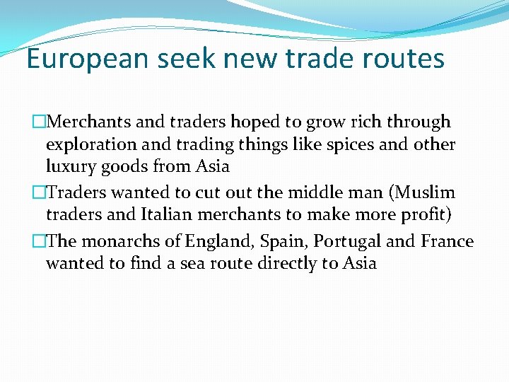 European seek new trade routes �Merchants and traders hoped to grow rich through exploration