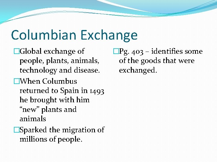 Columbian Exchange �Global exchange of people, plants, animals, technology and disease. �When Columbus returned