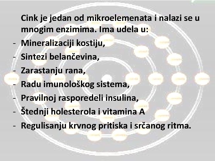 - Cink je jedan od mikroelemenata i nalazi se u mnogim enzimima. Ima udela