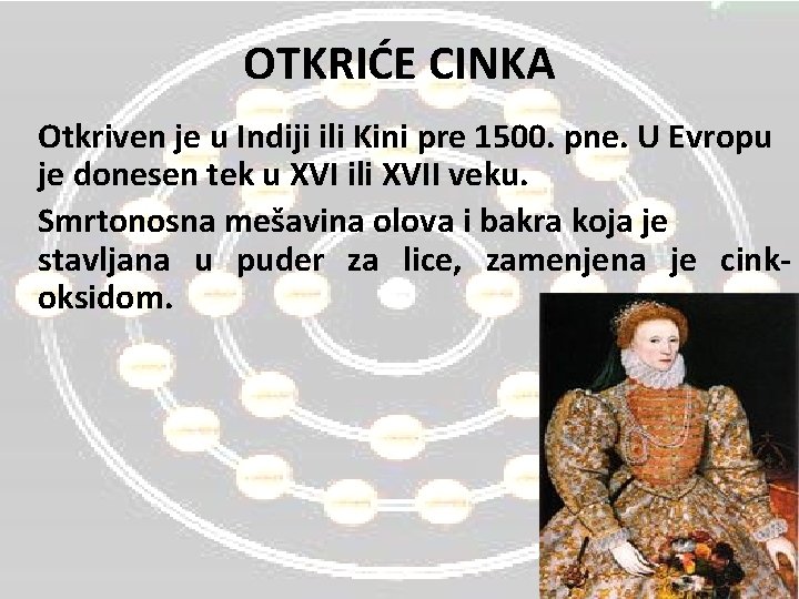 OTKRIĆE CINKA Otkriven je u Indiji ili Kini pre 1500. pne. U Evropu je