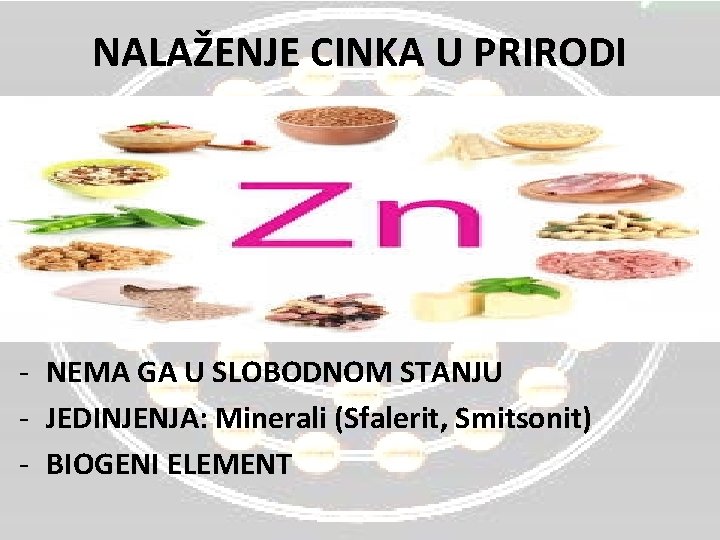 NALAŽENJE CINKA U PRIRODI - NEMA GA U SLOBODNOM STANJU - JEDINJENJA: Minerali (Sfalerit,