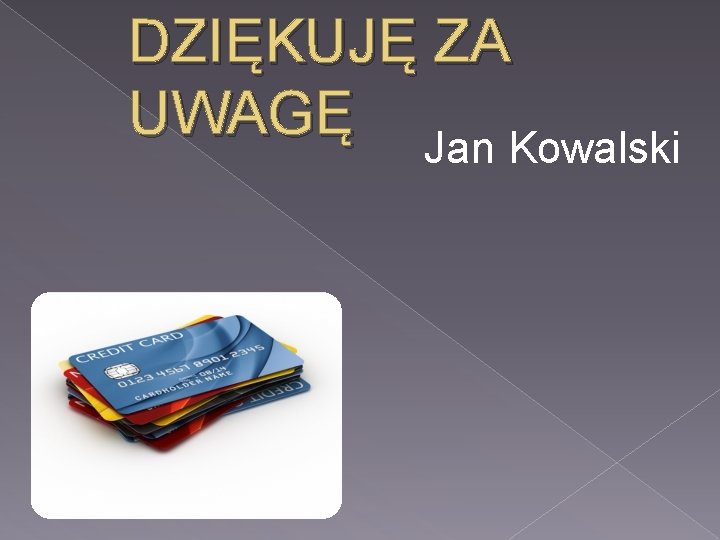 DZIĘKUJĘ ZA UWAGĘ Jan Kowalski 