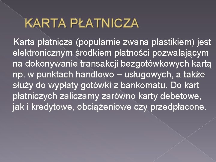 KARTA PŁATNICZA Karta płatnicza (popularnie zwana plastikiem) jest elektronicznym środkiem płatności pozwalającym na dokonywanie