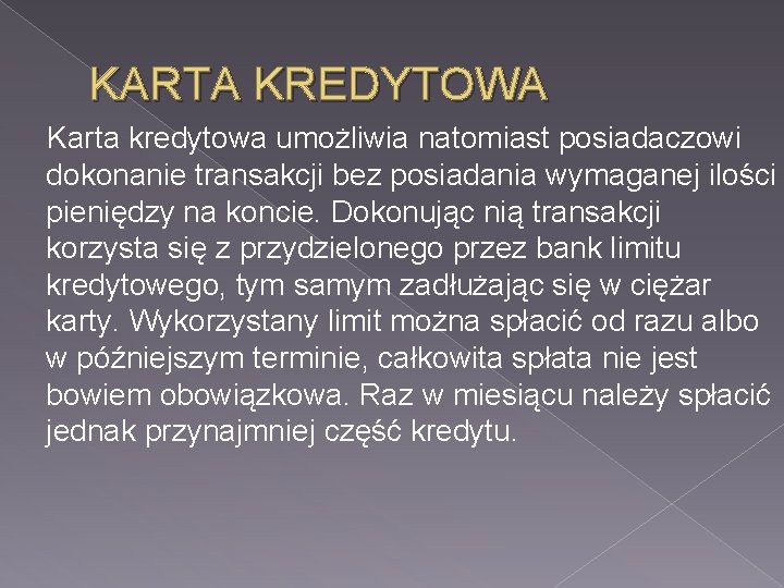 KARTA KREDYTOWA Karta kredytowa umożliwia natomiast posiadaczowi dokonanie transakcji bez posiadania wymaganej ilości pieniędzy