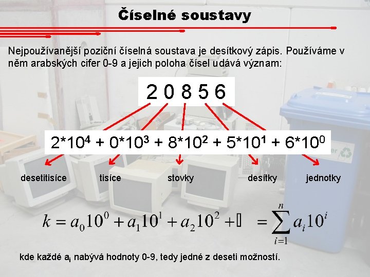 Číselné soustavy Nejpoužívanější poziční číselná soustava je desítkový zápis. Používáme v něm arabských cifer