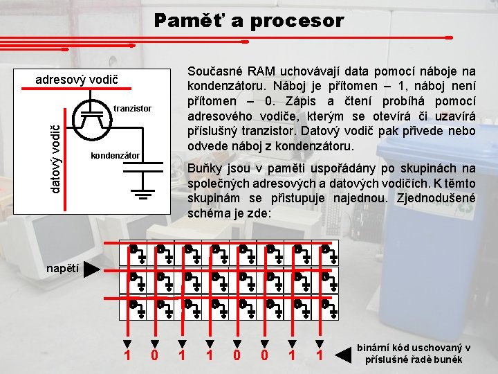 Paměť a procesor Současné RAM uchovávají data pomocí náboje na kondenzátoru. Náboj je přítomen