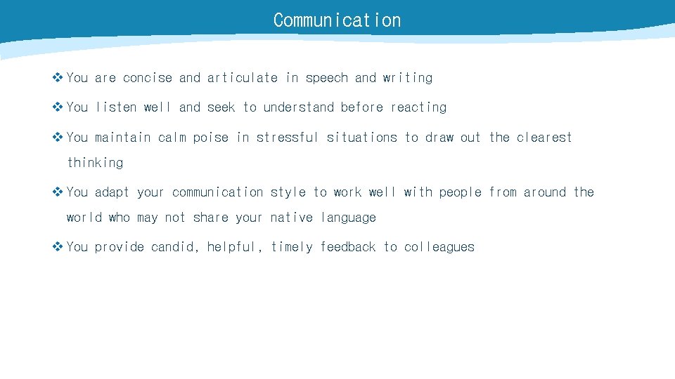 Communication v You are concise and articulate in speech and writing v You listen