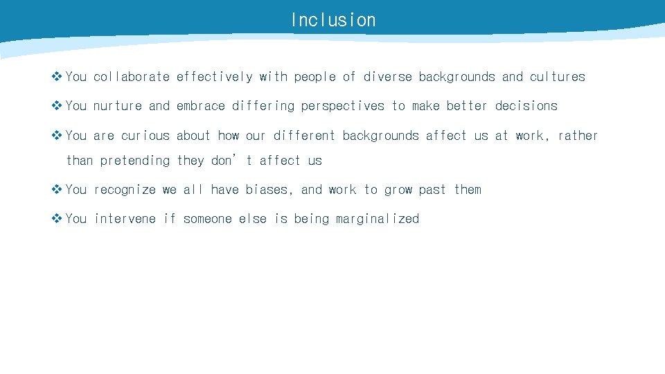 Inclusion v You collaborate effectively with people of diverse backgrounds and cultures v You