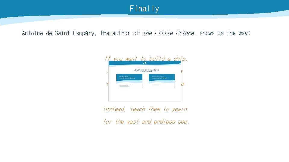 Finally Antoine de Saint-Exupéry, the author of The Little Prince, shows us the way:
