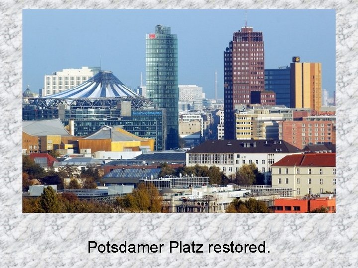 Potsdamer Platz restored. 