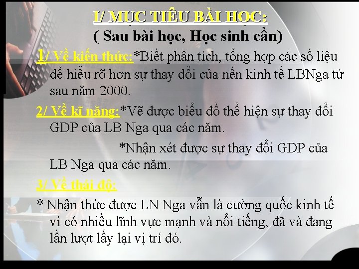 I/ MỤC TIÊU BÀI HỌC: ( Sau bài học, Học sinh cần) 1/ Về