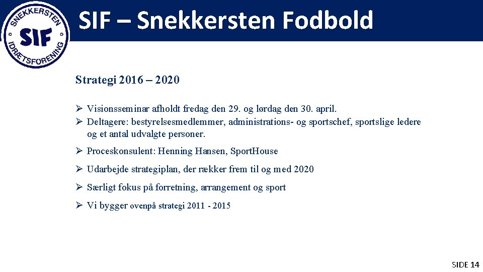 SIF – Snekkersten Fodbold Strategi 2016 – 2020 Ø Visionsseminar afholdt fredag den 29.