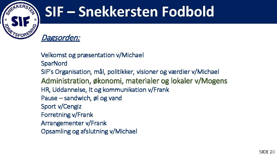 SIF – Snekkersten Fodbold Dagsorden: Velkomst og præsentation v/Michael Spar. Nord SIF’s Organisation, mål,