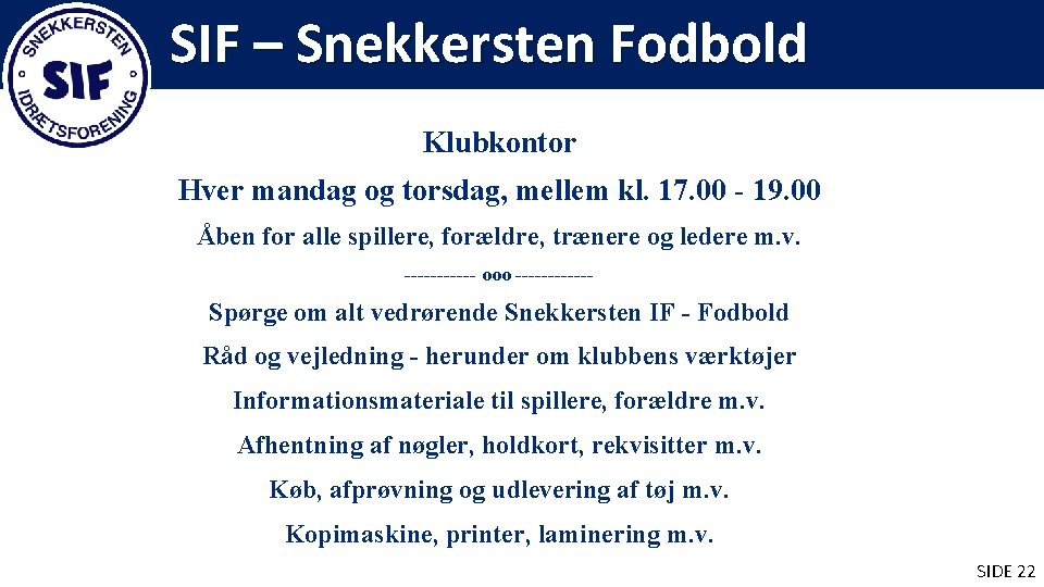 SIF – Snekkersten Fodbold Klubkontor Hver mandag og torsdag, mellem kl. 17. 00 -