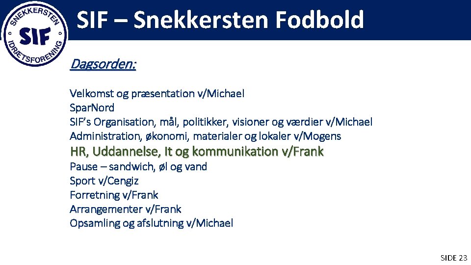 SIF – Snekkersten Fodbold Dagsorden: Velkomst og præsentation v/Michael Spar. Nord SIF’s Organisation, mål,