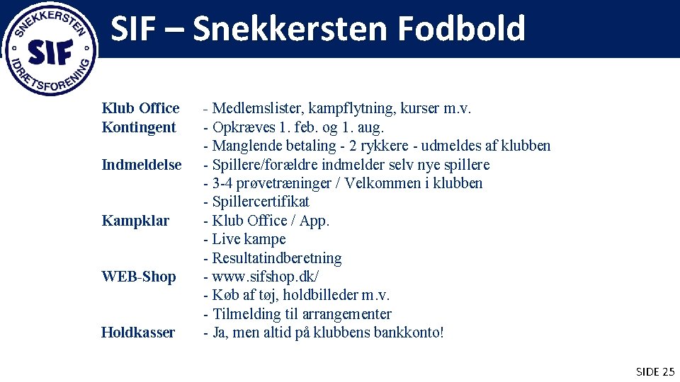 SIF – Snekkersten Fodbold Klub Office Kontingent Indmeldelse Kampklar WEB-Shop Holdkasser - Medlemslister, kampflytning,