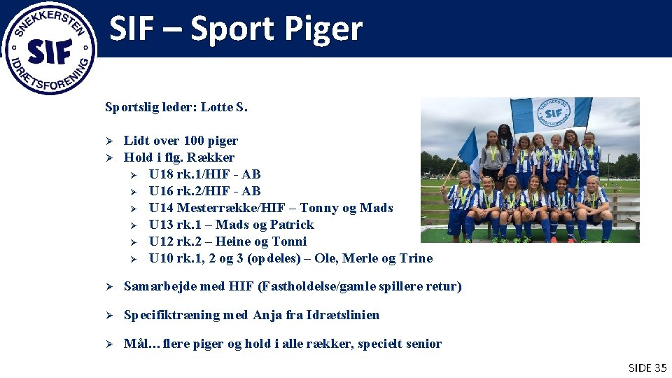 SIF – Sport Piger Sportslig leder: Lotte S. Ø Ø Lidt over 100 piger