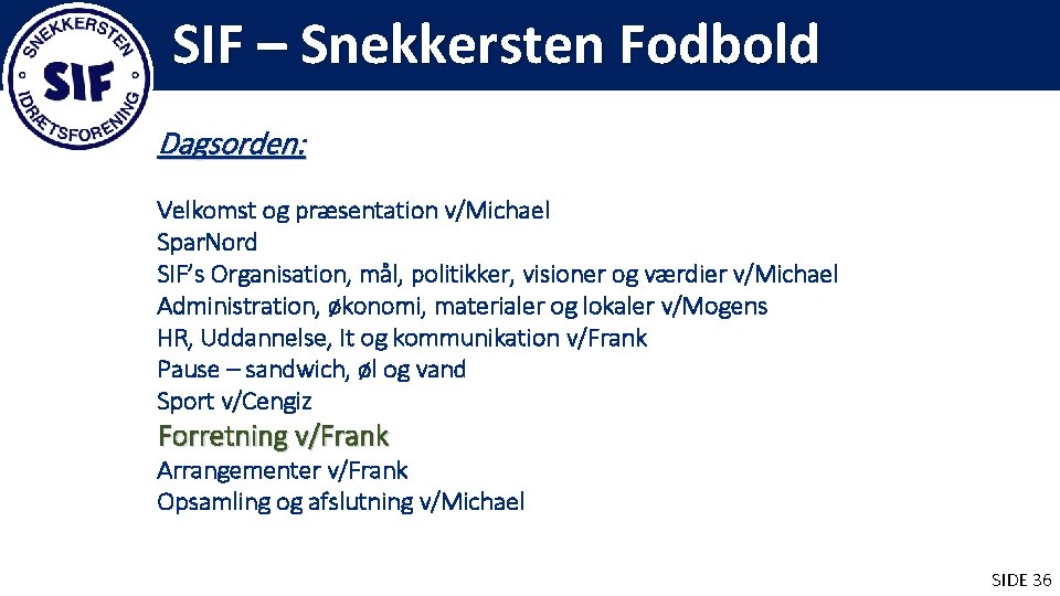 SIF – Snekkersten Fodbold Dagsorden: Velkomst og præsentation v/Michael Spar. Nord SIF’s Organisation, mål,