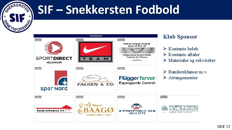 SIF – Snekkersten Fodbold Klub Sponsor Ø Kontante beløb Ø Kontante aftaler Ø Materialer