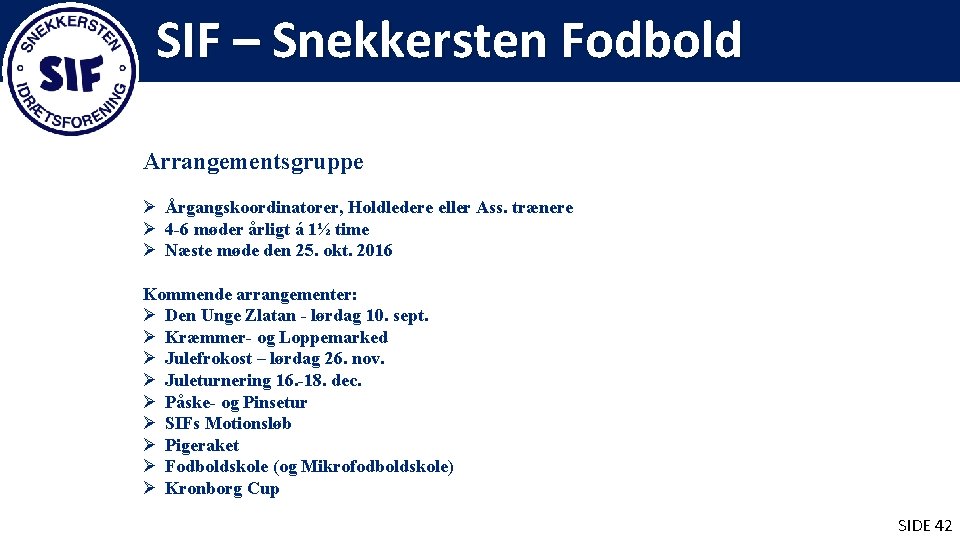 SIF – Snekkersten Fodbold Arrangementsgruppe Ø Årgangskoordinatorer, Holdledere eller Ass. trænere Ø 4 -6