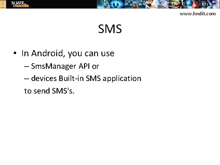 www. hndit. com SMS • In Android, you can use – Sms. Manager API