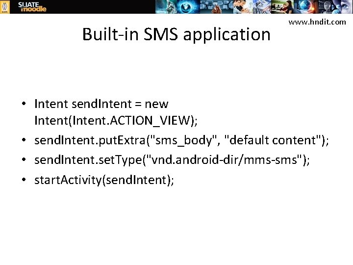 Built-in SMS application www. hndit. com • Intent send. Intent = new Intent(Intent. ACTION_VIEW);