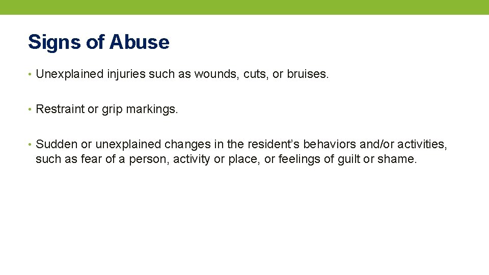 Signs of Abuse • Unexplained injuries such as wounds, cuts, or bruises. • Restraint