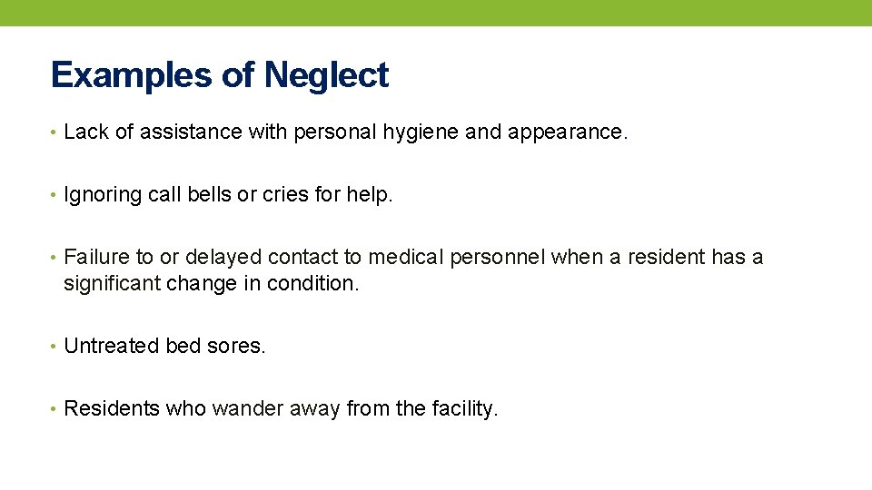 Examples of Neglect • Lack of assistance with personal hygiene and appearance. • Ignoring