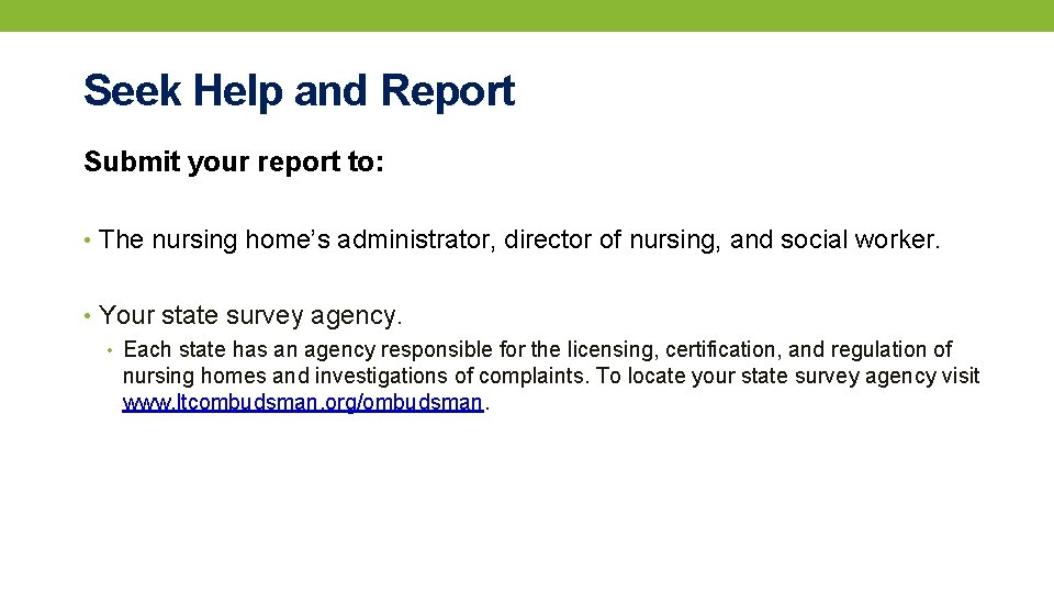 Seek Help and Report Submit your report to: • The nursing home’s administrator, director