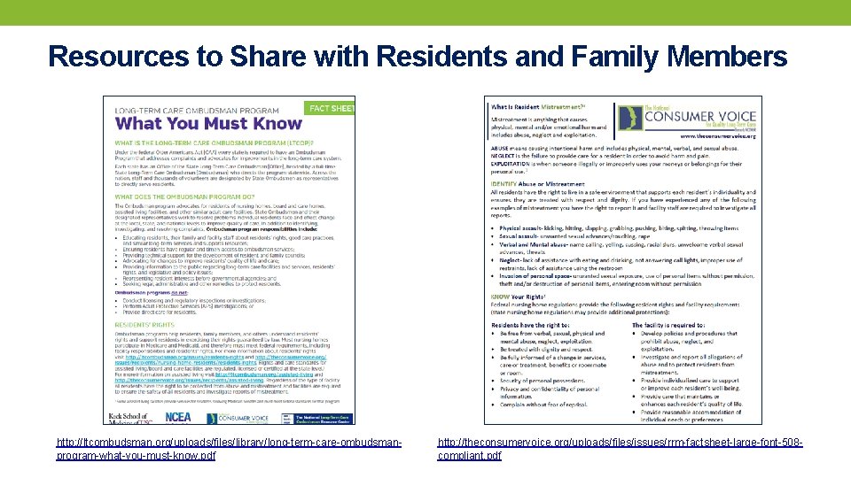 Resources to Share with Residents and Family Members http: //ltcombudsman. org/uploads/files/library/long-term-care-ombudsmanprogram-what-you-must-know. pdf http: //theconsumervoice.
