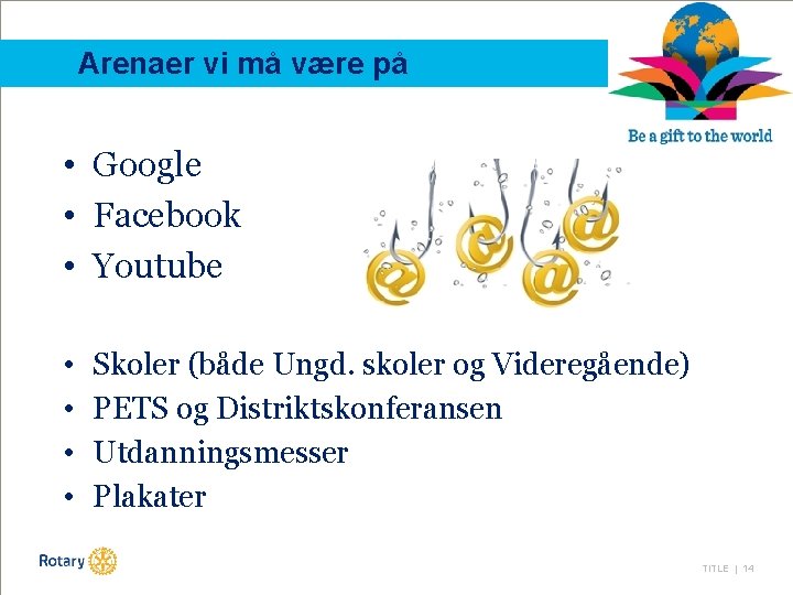 Arenaer vi må være på • Google • Facebook • Youtube • • Skoler