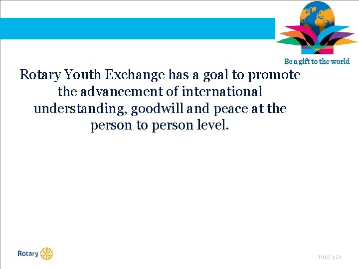 Rotary Youth Exchange has a goal to promote the advancement of international understanding, goodwill