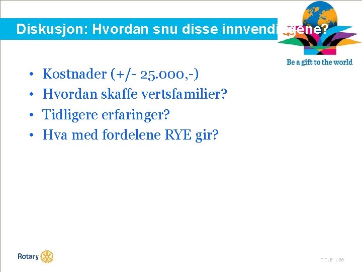 Diskusjon: Hvordan snu disse innvendingene? • • Kostnader (+/- 25. 000, -) Hvordan skaffe