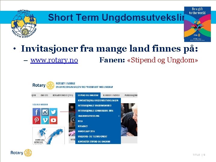 Short Term Ungdomsutveksling • Invitasjoner fra mange land finnes på: – www. rotary. no