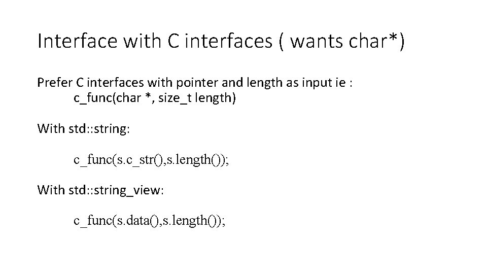 Interface with C interfaces ( wants char*) Prefer C interfaces with pointer and length