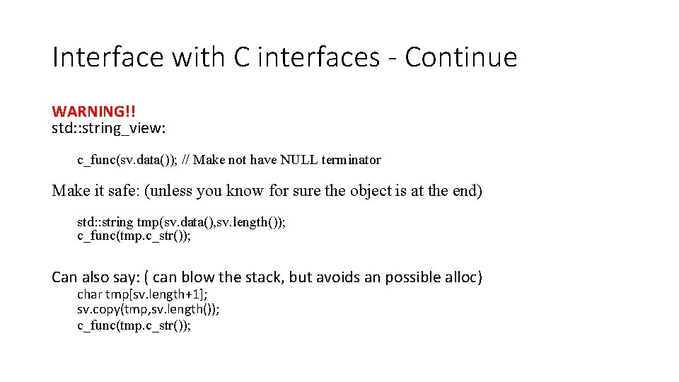 Interface with C interfaces - Continue WARNING!! std: : string_view: c_func(sv. data()); // Make