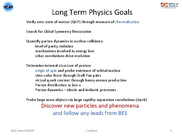 Long Term Physics Goals Verify new state of matter (QGP) through measure of thermalization