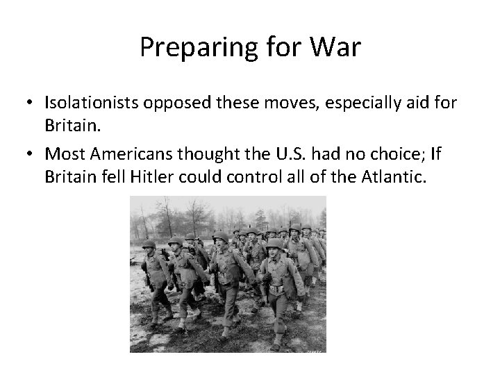 Preparing for War • Isolationists opposed these moves, especially aid for Britain. • Most