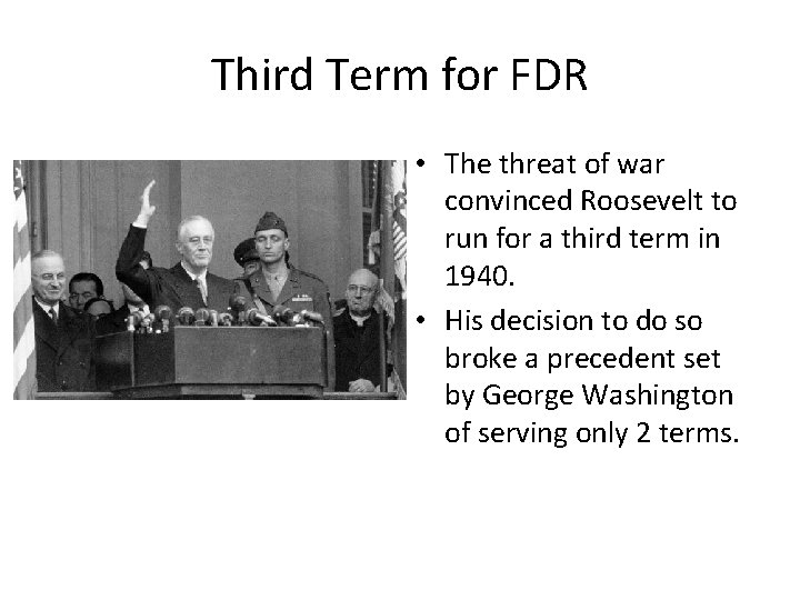 Third Term for FDR • The threat of war convinced Roosevelt to run for