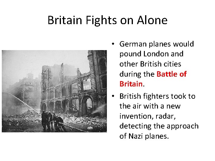 Britain Fights on Alone • German planes would pound London and other British cities