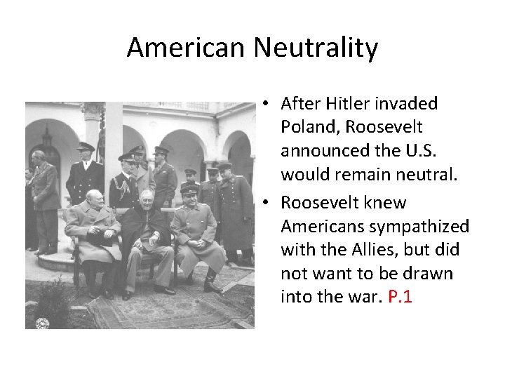 American Neutrality • After Hitler invaded Poland, Roosevelt announced the U. S. would remain