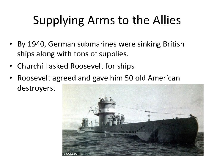 Supplying Arms to the Allies • By 1940, German submarines were sinking British ships