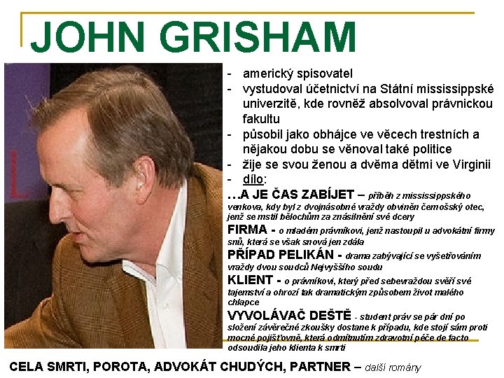 JOHN GRISHAM (1955) - americký spisovatel - vystudoval účetnictví na Státní mississippské univerzitě, kde