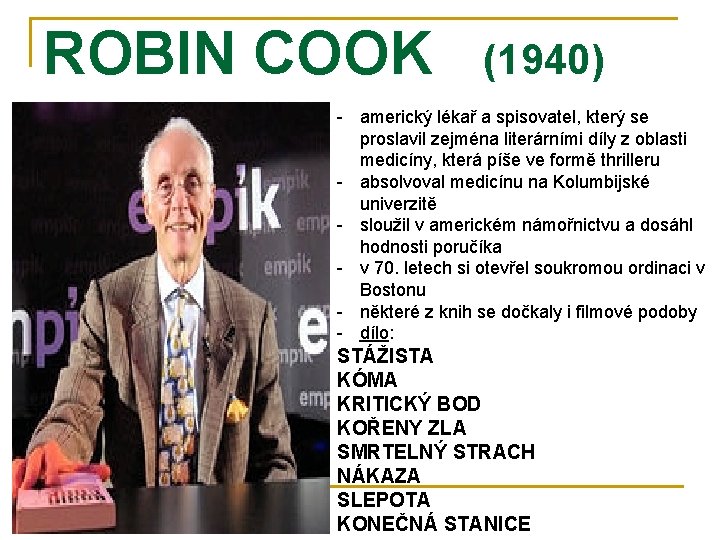ROBIN COOK (1940) - americký lékař a spisovatel, který se proslavil zejména literárními díly