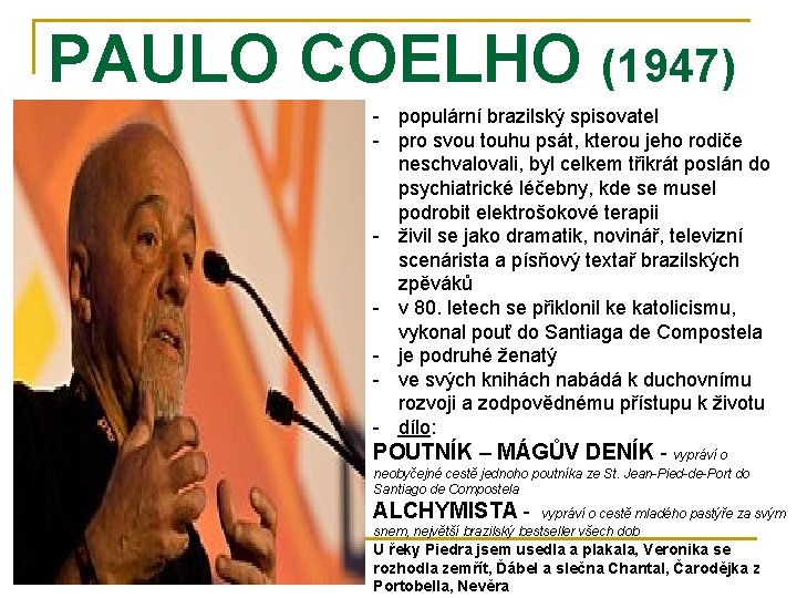 PAULO COELHO (1947) - populární brazilský spisovatel - pro svou touhu psát, kterou jeho