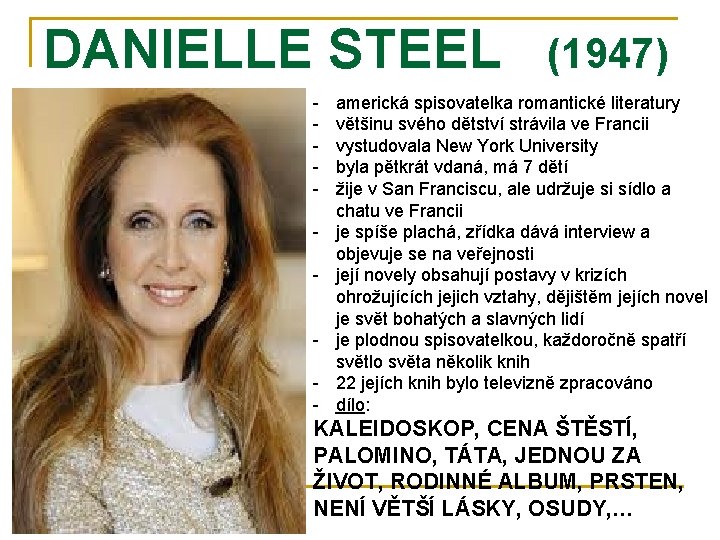 DANIELLE STEEL - (1947) americká spisovatelka romantické literatury většinu svého dětství strávila ve Francii