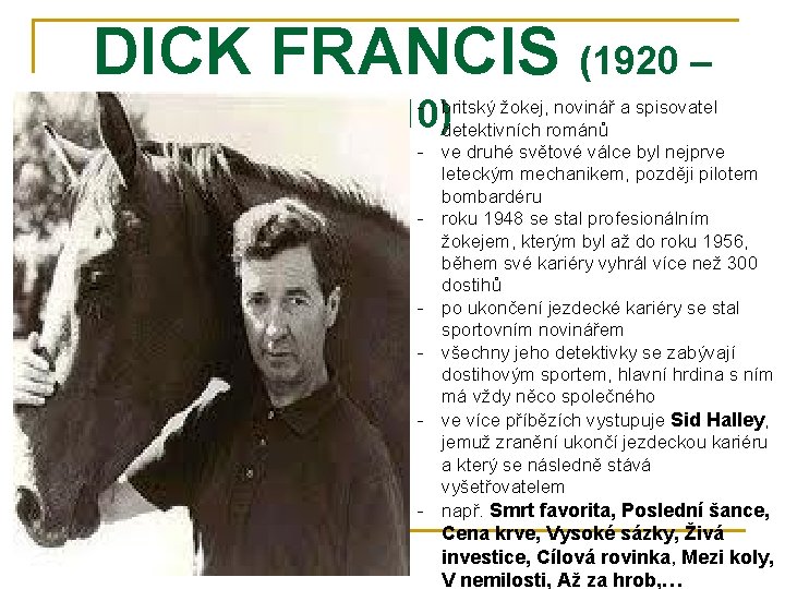 DICK FRANCIS (1920 – - britský žokej, novinář a spisovatel 2010) detektivních románů -
