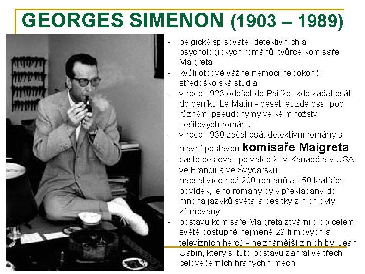 GEORGES SIMENON (1903 – 1989) - belgický spisovatel detektivních a psychologických románů, tvůrce komisaře